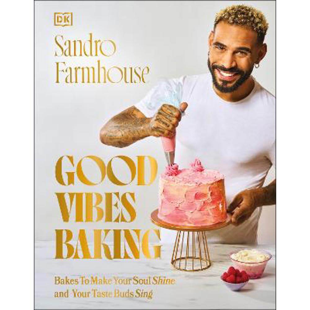 Good Vibes Baking: Bakes To Make Your Soul Shine and Your Taste Buds Sing (Hardback) - Sandro Farmhouse